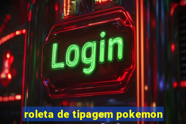 roleta de tipagem pokemon